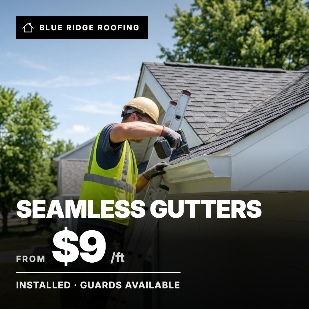 Blue Ridge Roofing ad: Seamless Gutters from $9/ft